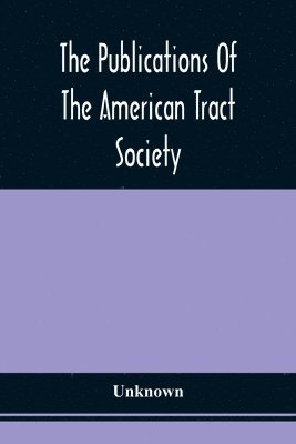 bokomslag Publications Of The American Tract Society