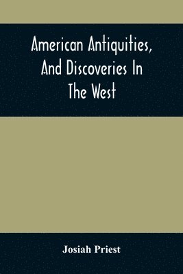 bokomslag American Antiquities, And Discoveries In The West