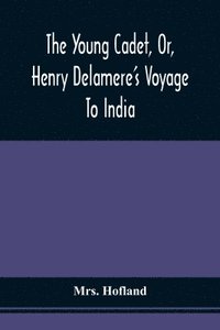 bokomslag The Young Cadet, Or, Henry Delamere'S Voyage To India