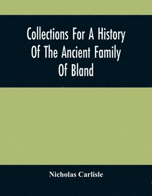 Nicholas Carlisle - Collections For A History Of The Ancient Family Of Bland, Häftad