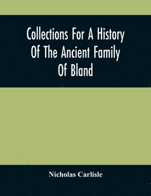 bokomslag Collections For A History Of The Ancient Family Of Bland