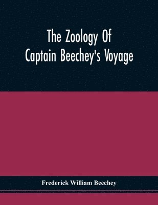 Frederick William Beechey - Zoology Of Captain Beechey'S Voyage, Häftad