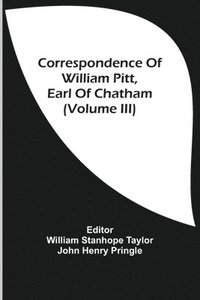 bokomslag Correspondence Of William Pitt, Earl Of Chatham (Volume Iii)