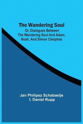 Jan Philipsz Schabaelje, I Daniel Rupp, I. Daniel Rupp - Wandering Soul, Häftad