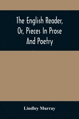 bokomslag English Reader, Or, Pieces In Prose And Poetry