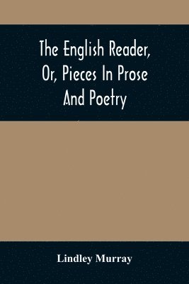 bokomslag The English Reader, Or, Pieces In Prose And Poetry