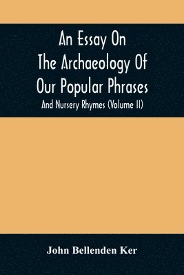 bokomslag Essay On The Archaeology Of Our Popular Phrases, And Nursery Rhymes (Volume Ii)