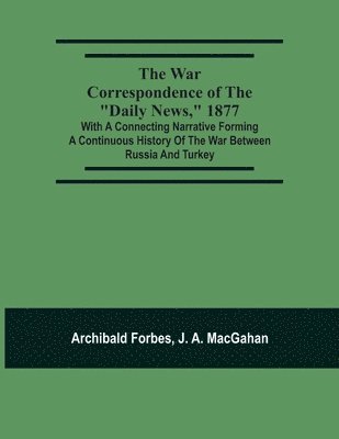 bokomslag The War Correspondence Of The &quot;Daily News,&quot; 1877