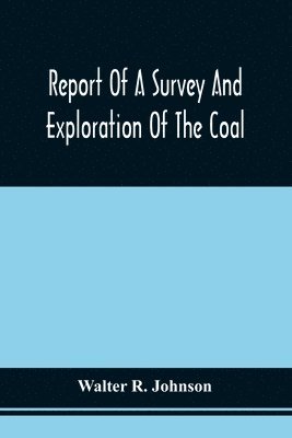 Report Of A Survey And Exploration Of The Coal And Ore Lands Belonging To The Allegheny Coal Company