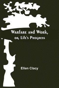 bokomslag Warfare And Work, Or, Life'S Progress