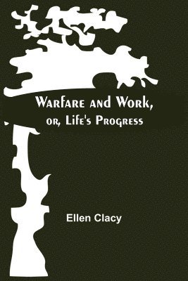 Ellen Clacy - Warfare And Work, Or, Life'S Progress, Häftad