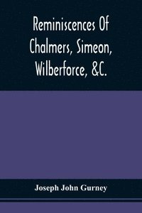 bokomslag Reminiscences Of Chalmers, Simeon, Wilberforce, &C.