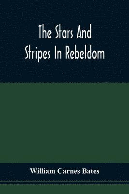 William Carnes Bates - Stars And Stripes In Rebeldom, Häftad