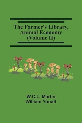 bokomslag Farmer'S Library, Animal Economy (Volume Ii)