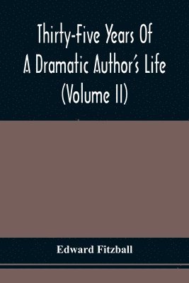 Edward Fitzball - Thirty-Five Years Of A Dramatic Author'S Life (Volume Ii), Häftad