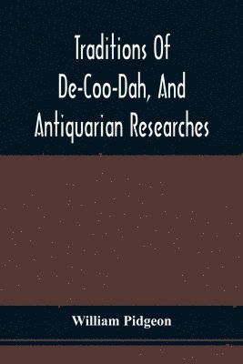 Traditions Of De-Coo-Dah, And Antiquarian Researches 1