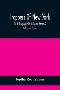 bokomslag Trappers Of New York, Or, A Biography Of Nicholas Stoner & Nathaniel Foster