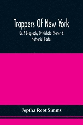 bokomslag Trappers Of New York, Or, A Biography Of Nicholas Stoner & Nathaniel Foster