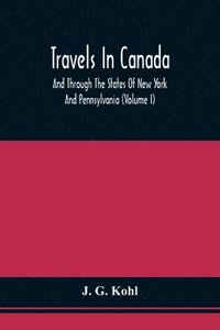 bokomslag Travels In Canada, And Through The States Of New York And Pennsylvania (Volume I)