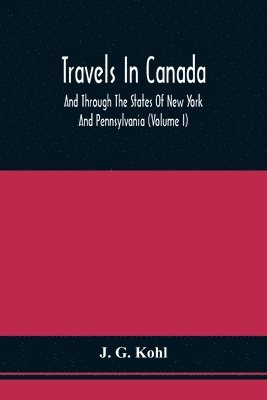 bokomslag Travels In Canada, And Through The States Of New York And Pennsylvania (Volume I)