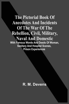 R M Devens - Pictorial Book Of Anecdotes And Incidents Of The War Of The Rebellion, Civil, Military, Naval And Domestic, Häftad