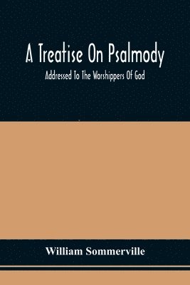 William Sommerville - Treatise On Psalmody; Addressed To The Worshippers Of God, Häftad