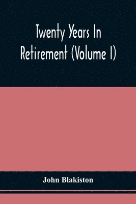John Blakiston - Twenty Years In Retirement (Volume I), Häftad