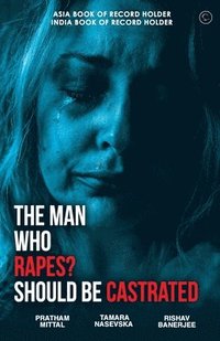bokomslag The Man Who Rapes? Should Be Castrated