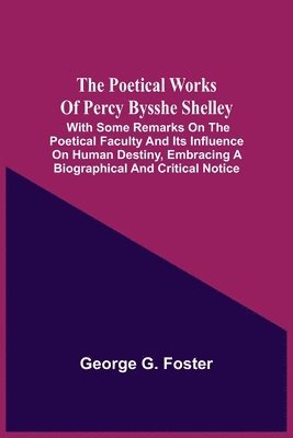 George G Foster, George G. Foster - Poetical Works Of Percy Bysshe Shelley, Häftad