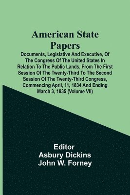 American State Papers; Documents, Legislative And Executive, Of The Congress Of The United States In Relation To The Public Lands, From The First Session Of The Twenty-Third To The Second Session Of 1