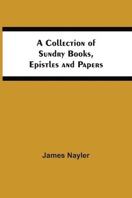 bokomslag Collection Of Sundry Books, Epistles And Papers