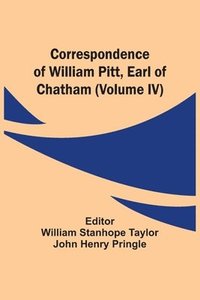 bokomslag Correspondence Of William Pitt, Earl Of Chatham (Volume Iv)