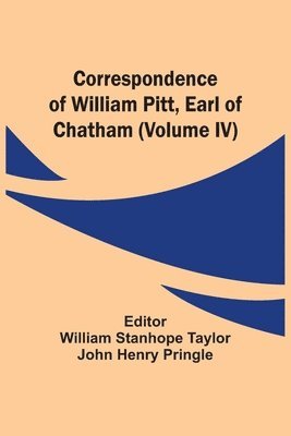Correspondence Of William Pitt, Earl Of Chatham (Volume Iv) 1