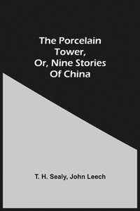 bokomslag Porcelain Tower, Or, Nine Stories Of China
