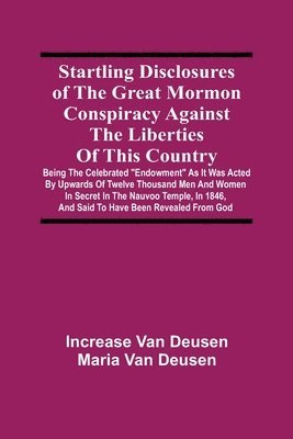 Startling Disclosures Of The Great Mormon Conspiracy Against The Liberties Of This Country