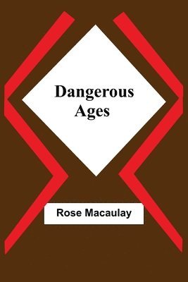 Rose Macaulay - Dangerous Ages, Häftad