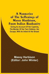 bokomslag A Narrative Of The Sufferings Of Massy Harbison, From Indian Barbarity