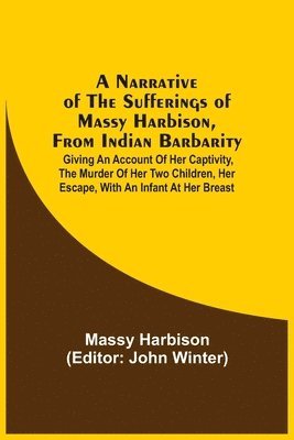 Massy Harbison, John Winter - Narrative Of The Sufferings Of Massy Harbison, From Indian Barbarity, Häftad