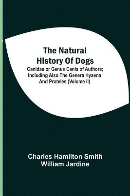 Charles Hamilton Smith, William Jardine - Natural History Of Dogs, Häftad