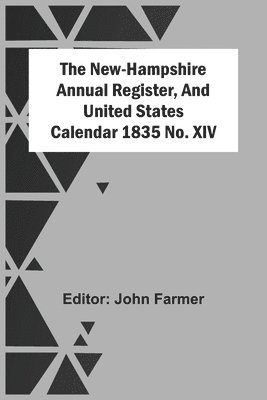 John Farmer - New-Hampshire Annual Register, And United States Calendar 1835 No. Xiv, Häftad