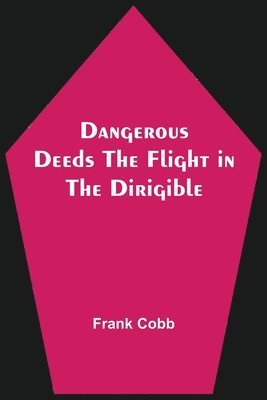 Dangerous Deeds The Flight in the Dirigible 1