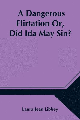 Dangerous Flirtation Or, Did Ida May Sin?