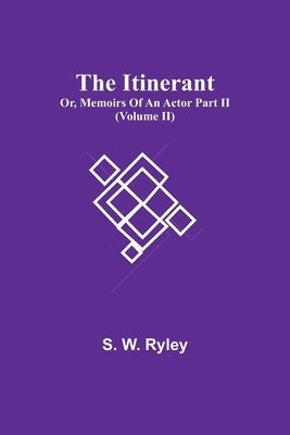 bokomslag Itinerant; Or, Memoirs Of An Actor Part Ii. (Volume Ii)