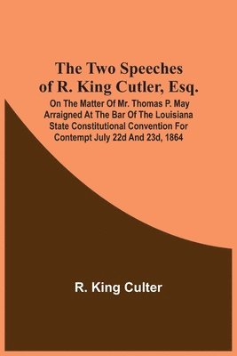 The Two Speeches Of R. King Cutler, Esq. 1
