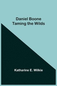 bokomslag Daniel Boone Taming The Wilds