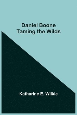 bokomslag Daniel Boone Taming The Wilds
