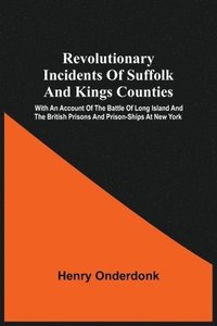 bokomslag Revolutionary Incidents Of Suffolk And Kings Counties