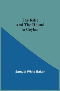 bokomslag The Rifle And The Hound In Ceylon