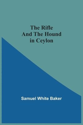 Samuel Baker - Rifle And The Hound In Ceylon, Häftad
