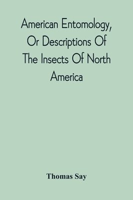 American Entomology, Or Descriptions Of The Insects Of North America 1